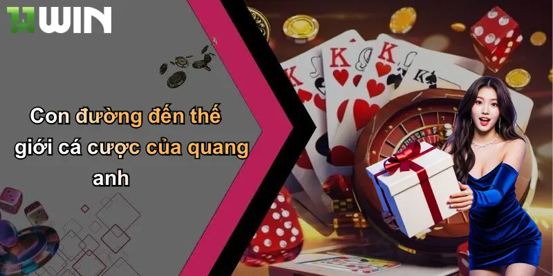 Con đường đến thế giới cá cược của quang anh