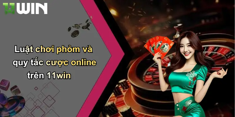 Luật chơi phỏm và quy tắc cược online trên 11win
