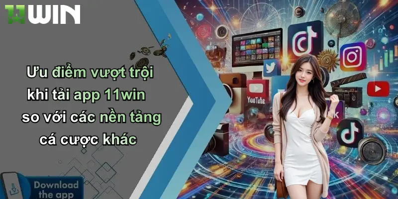 Ưu điểm vượt trội khi tải app 11win so với các nền tảng cá cược khác